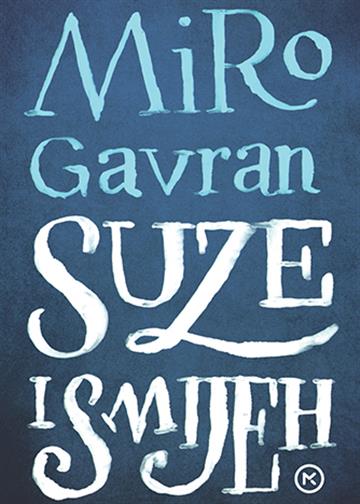 Knjiga Suze i smijeh autora Miro Gavran izdana 2015 kao meki uvez dostupna u Knjižari Znanje.