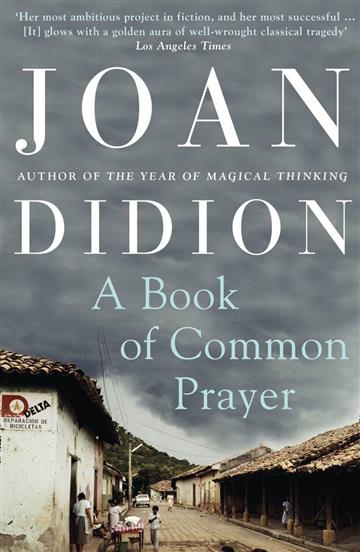 Knjiga Book of Common Prayer autora Joan Didion izdana 2011 kao meki uvez dostupna u Knjižari Znanje.