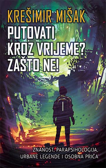 Knjiga Putovati kroz vrijeme? Zašto ne! autora Krešimir Mišak izdana 2024 kao meki uvez dostupna u Knjižari Znanje.