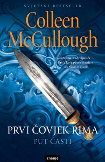Knjiga Prvi čovjek rima I - Put časti autora Colleen McCullough izdana 2013 kao meki uvez dostupna u Knjižari Znanje.
