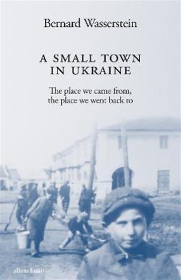 Knjiga A Small Town in Ukraine autora Bernard Wasserstein izdana 2023 kao meki uvez dostupna u Knjižari Znanje.