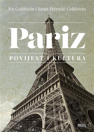 Knjiga Pariz: Povijest i kultura autora Ivo Goldstein; Sanja Petrušić Goldstein izdana 2024 kao tvrdi uvez dostupna u Knjižari Znanje.