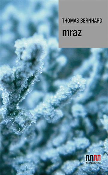 Knjiga Mraz autora Thomas Bernhard izdana 2015 kao tvrdi uvez dostupna u Knjižari Znanje.