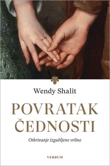 Knjiga Povratak čednosti autora Wendy Shalit izdana 2021 kao tvrdi uvez dostupna u Knjižari Znanje.