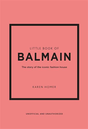 Knjiga Little Book of Balmain autora Karen Homer izdana 2023 kao tvrdi uvez dostupna u Knjižari Znanje.