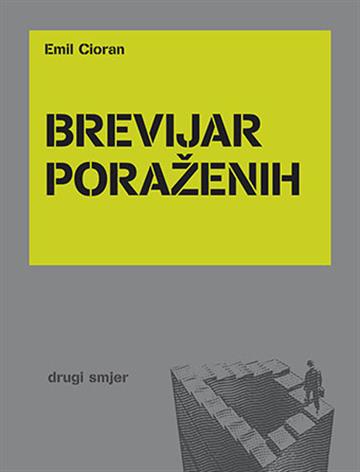 Knjiga Brevijar poraženih autora Emil Cioran izdana 2009 kao meki uvez dostupna u Knjižari Znanje.